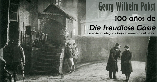 Georg Wilhelm Pabst. 100 años de Die fruedlose Gasse