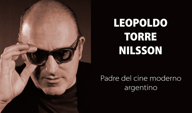 Leopoldo Torre Nilsson. Padre del cine moderno argentino